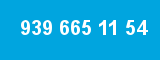 939 665 11 54